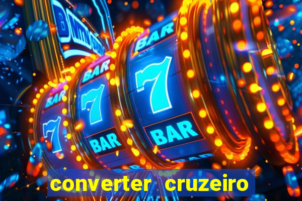 converter cruzeiro para real